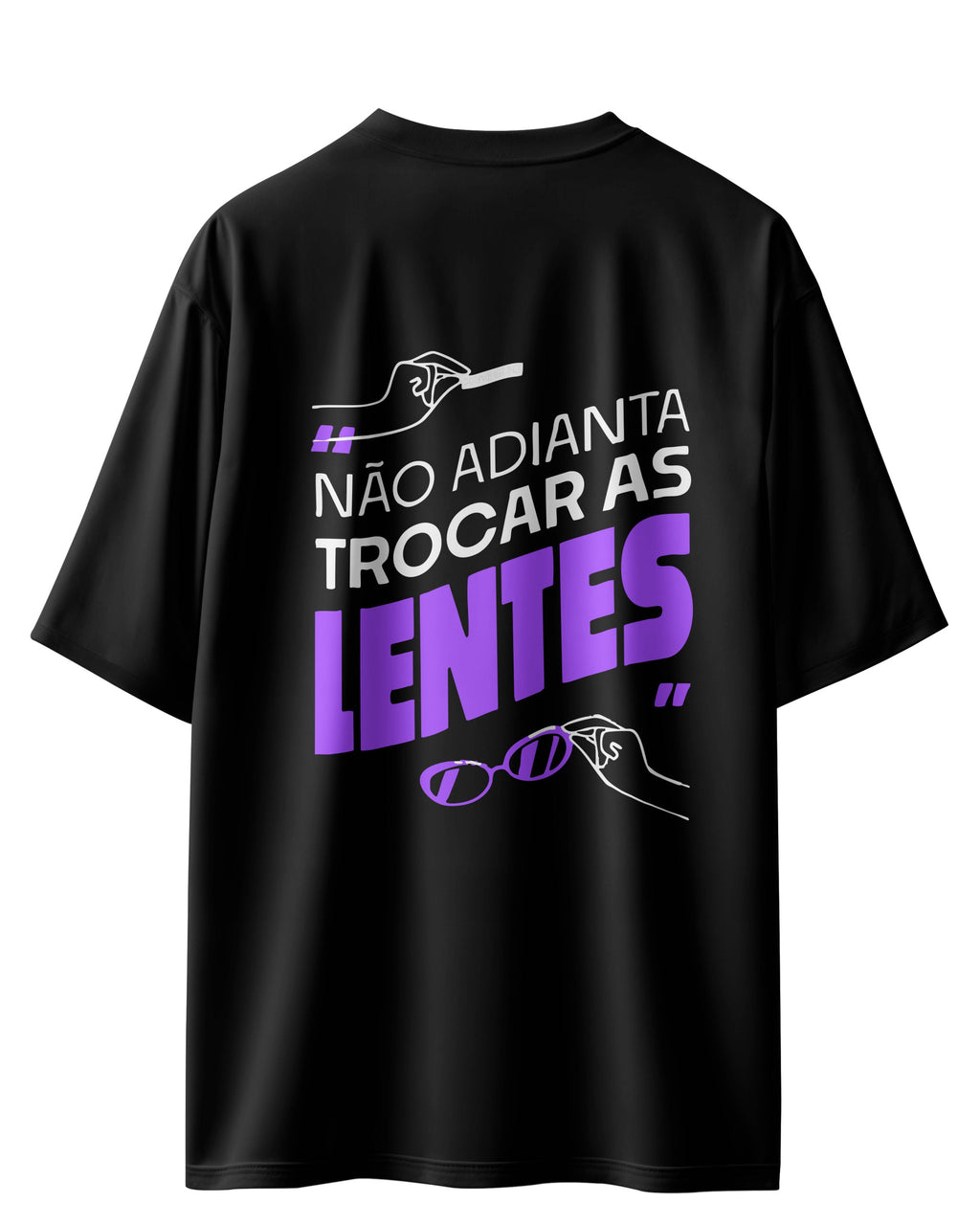 CAMISETA NÃO ADIANTA TROCAR AS LENTES PRETA