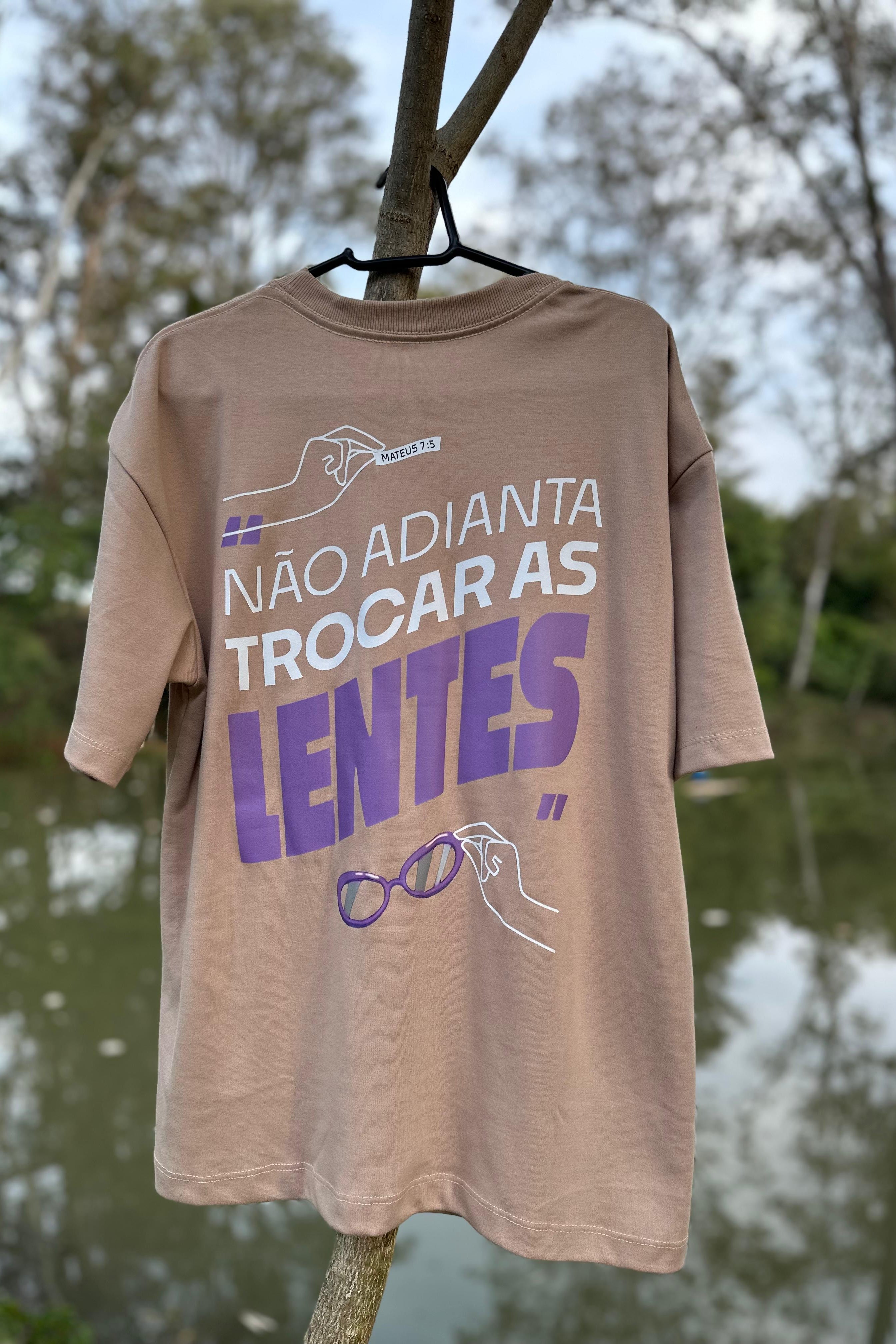 CAMISETA NÃO ADIANTA TROCAR AS LENTES MARROM